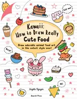 Kawaii: Hogyan rajzolj igazán aranyos ételeket - Rajzolj imádnivaló állati ételeket a legcukibb stílusban! - Kawaii: How to Draw Really Cute Food - Draw Adorable Animal Food Art in the Cutest Style Ever!