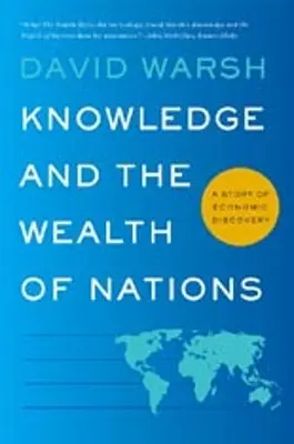 A tudás és a nemzetek gazdagsága: A gazdasági felfedezések története - Knowledge and the Wealth of Nations: A Story of Economic Discovery