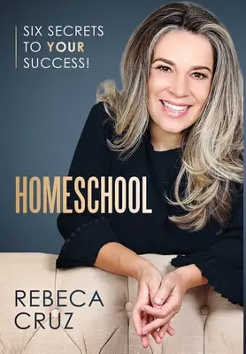 Homeschool: Hat titok a sikeredhez! - Homeschool: Six Secrets to Your Success!