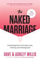 A meztelen házasság: A szexről, az intimitásról és az élethosszig tartó szerelemről szóló igazság levetkőzése - The Naked Marriage: Undressing the Truth About Sex, Intimacy and Lifelong Love