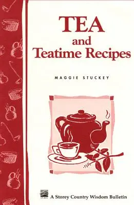 Tea- és teaszínházi receptek: Storey's Country Wisdom Bulletin A-174 - Tea and Teatime Recipes: Storey's Country Wisdom Bulletin A-174