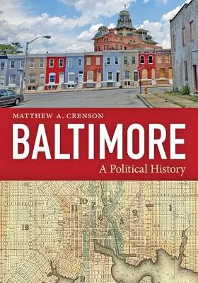 Baltimore: Politikai történelem - Baltimore: A Political History