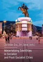 Az identitások materializálása a szocialista és posztszocialista városokban - Materializing Identities in Socialist and Post-Socialist Cities