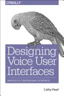 Hangalapú felhasználói felületek tervezése: A társalgási élmények alapelvei - Designing Voice User Interfaces: Principles of Conversational Experiences