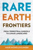 Ritkaföldfémek határai: A földi altalajtól a holdi tájakig - Rare Earth Frontiers: From Terrestrial Subsoils to Lunar Landscapes