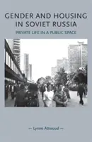 Gender and Housing in Soviet Russia: Magánélet a közterületen - Gender and Housing in Soviet Russia: Private Life in a Public Space