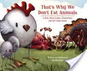 Ezért nem eszünk állatokat: Könyv a vegánokról, a vegetáriánusokról és minden élőlényről - That's Why We Don't Eat Animals: A Book about Vegans, Vegetarians, and All Living Things