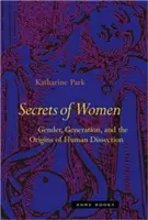 A nők titkai: Gender, Generation, and the Origins of Human Dissection (Nemek, nemzedékek és az emberi boncolás eredete) - Secrets of Women: Gender, Generation, and the Origins of Human Dissection