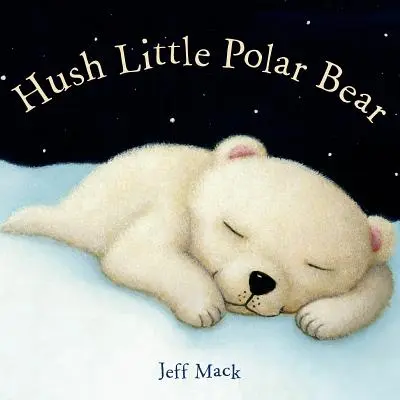 Csitt, kis jegesmedve: Képeskönyv - Hush Little Polar Bear: A Picture Book