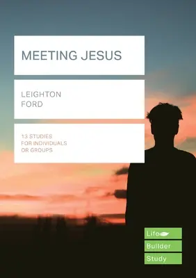 Találkozás Jézussal (Életépítő tanulmányi útmutatók) (Ford Leighton (olvasó)) - Meeting Jesus (Lifebuilder Study Guides) (Ford Leighton (Reader))