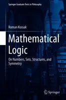 Matematikai logika: A számokról, halmazokról, struktúrákról és szimmetriáról - Mathematical Logic: On Numbers, Sets, Structures, and Symmetry