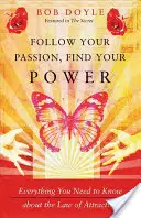 Kövesd a szenvedélyedet, találd meg az erődet: Minden, amit a vonzás törvényéről tudni kell - Follow Your Passion, Find Your Power: Everything You Need to Know about the Law of Attraction