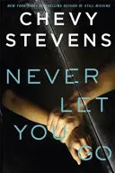 Soha nem engedlek el - Egy szívbemarkoló pszichológiai thriller, amit nem fogsz tudni letenni - Never Let You Go - A heart-stopping psychological thriller you won't be able to put down