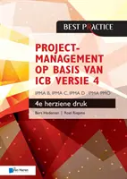 Projektmenedzsment Op Basis Van ICB Versie 4 - 4de Herziene Druk - Ipma B, Ipma C, Ipma-D, Ipma Pmo - Projectmanagement Op Basis Van ICB Versie 4 - 4de Herziene Druk - Ipma B, Ipma C, Ipma-D, Ipma Pmo