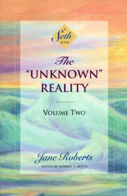 Az ismeretlen valóság, második kötet: Egy Seth-könyv - The Unknown Reality, Volume Two: A Seth Book