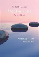 Meditációk a halottakért: Kapcsolódás azokhoz, akik már meghaltak - Meditations for the Dead: Connecting to Those Who Have Died