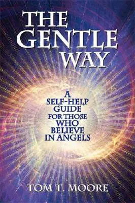 The Gentle Way: Önsegítő útmutató azoknak, akik hisznek az angyalokban - The Gentle Way: A Self-Help Guide for Those Who Believe in Angels