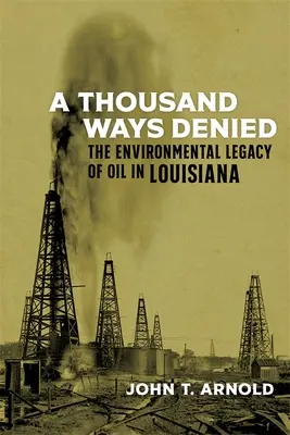 Ezer megtagadott út: Az olaj környezetvédelmi öröksége Louisianában - A Thousand Ways Denied: The Environmental Legacy of Oil in Louisiana