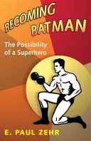 Batmanné válás: Egy szuperhős lehetőségei - Becoming Batman: The Possibility of a Superhero