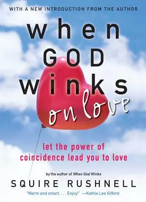 Isten kacsint a szerelemre: Engedd, hogy a véletlenek ereje elvezessen a szerelemhez! - God Winks on Love: Let the Power of Coincidence Lead You to Love