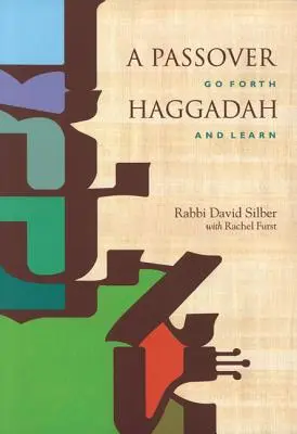 A Passover Haggadah: Menj előre és tanulj - A Passover Haggadah: Go Forth and Learn