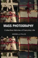 Mass Photography: A mindennapi élet kollektív történetei - Mass Photography: Collective Histories of Everyday Life