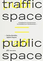 A közlekedési tér nyilvános tér: Kézikönyv az átalakuláshoz - Traffic Space Is Public Space: A Handbook for Transformation