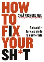 Hogyan hozd rendbe a sz*rságaidat - Egyenes útmutató egy jobb élethez - How to Fix Your Sh*t - A Straightforward Guide to a Better Life