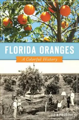 Floridai narancsok: Színes történelem - Florida Oranges: A Colorful History