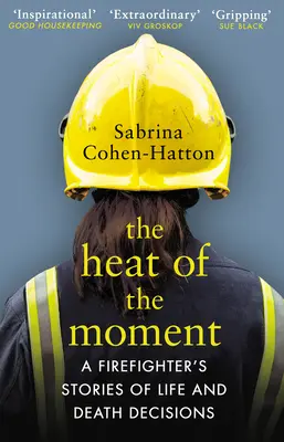 A pillanat heve - Egy tűzoltó történetei életre-halálra szóló döntésekről - Heat of the Moment - A Firefighter's Stories of Life and Death Decisions