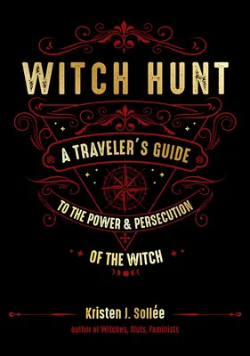 Boszorkányüldözés: A Traveler's Guide to the Power and Persecution of the Witch (A boszorkányok hatalmának és üldözésének útikönyve) - Witch Hunt: A Traveler's Guide to the Power and Persecution of the Witch