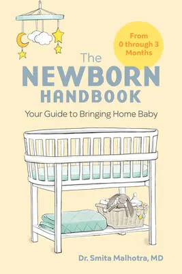 Az újszülöttek kézikönyve: Útmutató a baba hazahozatalához - The Newborn Handbook: Your Guide to Bringing Home Baby