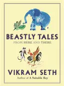 Szörnyetegmesék - Varázslatos állatmesék versben az A MEGFELELŐ FIA szerzőjétől, melyeket kicsik és nagyok egyaránt élvezhetnek. - Beastly Tales - Enchanting animal fables in verse from the author of A SUITABLE BOY, to be enjoyed by young and old alike