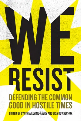 Ellenállunk: A közjó védelme ellenséges időkben - We Resist: Defending the Common Good in Hostile Times