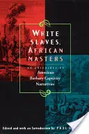 Fehér rabszolgák, afrikai urak: Az amerikai barbár fogság elbeszéléseinek antológiája - White Slaves, African Masters: An Anthology of American Barbary Captivity Narratives