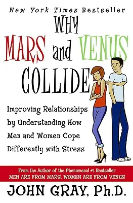 Miért ütközik össze a Mars és a Vénusz: A kapcsolatok javítása annak megértésével, hogy a férfiak és a nők hogyan birkóznak meg másképp a stresszel - Why Mars & Venus Collide: Improving Relationships by Understanding How Men and Women Cope Differently with Stress