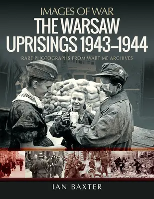 A varsói felkelések, 1943-1944 - The Warsaw Uprisings, 1943-1944