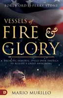 A tűz és a dicsőség edényei: A démoni varázslatok megtörése Amerika felett, hogy elszabaduljon egy nagy ébredés - Vessels of Fire and Glory: Breaking Demonic Spells Over America to Release a Great Awakening