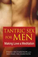 Tantrikus szex férfiaknak: A szerelem meditációvá tétele - Tantric Sex for Men: Making Love a Meditation