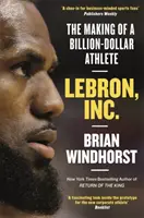 LeBron, Inc. - Egy milliárd dolláros sportoló megteremtése - LeBron, Inc. - The Making of a Billion-Dollar Athlete