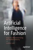 Mesterséges intelligencia a divathoz: Hogyan forradalmasítja a mesterséges intelligencia a divatipart - Artificial Intelligence for Fashion: How AI Is Revolutionizing the Fashion Industry