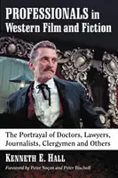 Szakemberek a nyugati filmben és fikcióban: Az orvosok, ügyvédek, újságírók, lelkészek és mások ábrázolása - Professionals in Western Film and Fiction: The Portrayal of Doctors, Lawyers, Journalists, Clergymen and Others