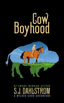 Cow Boyhood: Wilder Good kalandjai #7 - Cow Boyhood: The Adventures of Wilder Good #7