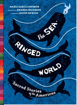 A tenger gyűrűs világa: Az amerikai kontinens szent történetei - The Sea-Ringed World: Sacred Stories of the Americas