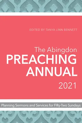 The Abingdon Preaching Annual 2021: Prédikációk és istentiszteletek tervezése ötvenkét vasárnapra - The Abingdon Preaching Annual 2021: Planning Sermons and Services for Fifty-Two Sundays