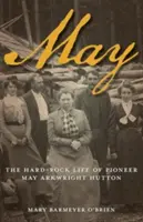 Május: May Arkwright Hutton úttörő kemény-rockos élete - May: The Hard-Rock Life of Pioneer May Arkwright Hutton