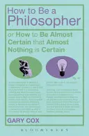 Hogyan legyek filozófus? Vagy hogyan legyünk majdnem biztosak abban, hogy szinte semmi sem biztos - How to Be a Philosopher: Or How to Be Almost Certain That Almost Nothing Is Certain