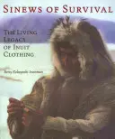 A túlélés zsinegei: Az inuit ruházat élő öröksége - Sinews of Survival: The Living Legacy of Inuit Clothing