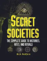 Titkos társaságok: A teljes útmutató a történetekhez, rítusokhoz és szertartásokhoz - Secret Societies: The Complete Guide to Histories, Rites, and Rituals