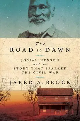 Az út a hajnalig: Josiah Henson és a polgárháborút kiváltó történet - The Road to Dawn: Josiah Henson and the Story That Sparked the Civil War